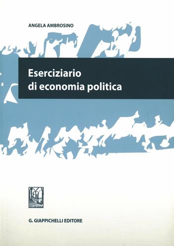 Eserciziario di economia politica - Angela Ambrosino - Libro Giappichelli 2011 | libraccio.click