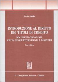 Introduzione al diritto dei titoli di credito. Documenti circolanti, circolazione intermediata e password - Paolo Spada - Libro Giappichelli 2012, Trittico giuridico. Sez. introduzioni | libraccio.click