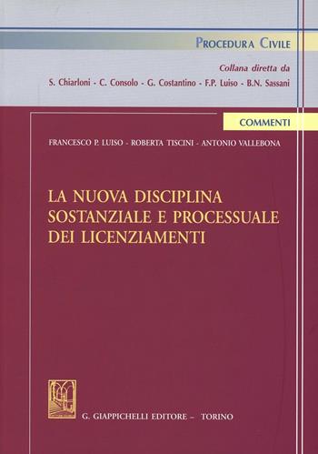 La nuova disciplina sostanziale e processuale dei licenziamenti - Francesco Paolo Luiso, Roberta Tiscini, Antonio Vallebona - Libro Giappichelli 2013, Procedura civile. Commenti | libraccio.click