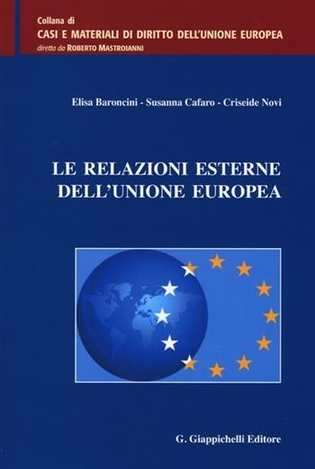 Le relazioni esterne dell'Unione europea - Elisa Baroncini, Susanna Cafaro, Criseide Novi - Libro Giappichelli 2012, Casi e materiali di diritto dell'Unione Europea | libraccio.click