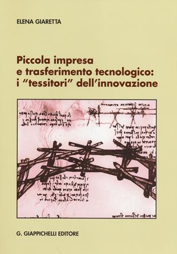 Piccola impresa e trasferimento tecnologico. I «tessitori» dell'innovazione - Elena Giaretta - Libro Giappichelli 2014 | libraccio.click