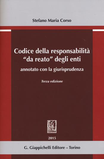 Codice della responsabilità «da reato» degli enti annotato con la giurisprudenza - Stefano Maria Corso - Libro Giappichelli 2015 | libraccio.click