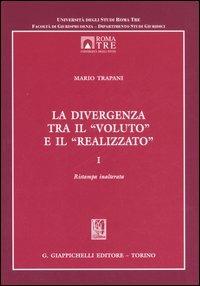 La divergenza tra il «voluto» e il «realizzato». Vol. 1 - Mario Trapani - Libro Giappichelli 2006, Univ.Roma Tre-Dip. studi giurid. Monogr. | libraccio.click