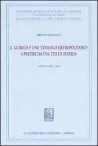 Il giurista è uno «zoologo metropolitano»? A partire da una tesi di Derrida. Lezioni 2006-2007 - Bruno Romano - Libro Giappichelli 2014, Univ.Roma-Studi di filosofia del diritto | libraccio.click