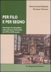Per filo e per segno. Antologia di testi politici sulla questione femminile dal XVIII al XIX secolo - Ginevra Conti Odorisio, Fiorenza Taricone - Libro Giappichelli 2008 | libraccio.click