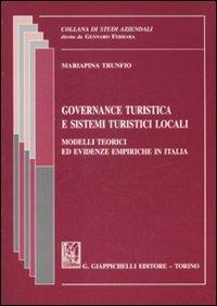 Governance turistica e sistemi turistici locali. Modelli teorici ed evidenze empiriche in Italia - Mariapina Trunfio - Libro Giappichelli 2009, Studi aziendali. Studi e ricerche | libraccio.click