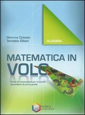 Matematica in volo. Algebra. Per la Scuola media. Con espansione online