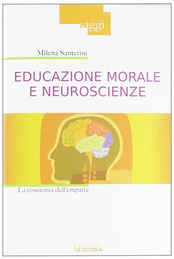 Educazione morale e neuroscienze. La coscienza dell'empatia - Milena Santerini - Libro La Scuola SEI 2011, Saggi | libraccio.click