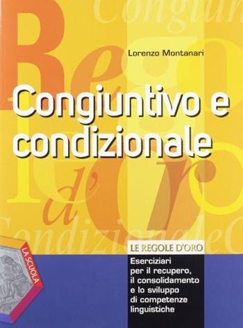 Le regole d'oro. Congiuntivo e condizionale. Per la Scuola media - Lorenzo Montanari - Libro La Scuola SEI 2012 | libraccio.click