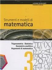 Strumenti e modelli di matematica. Per gli Ist. tecnici. Con espansione online. Vol. 1: Trigonometria-Statistica-Geometria analitica-Argomenti di matematica