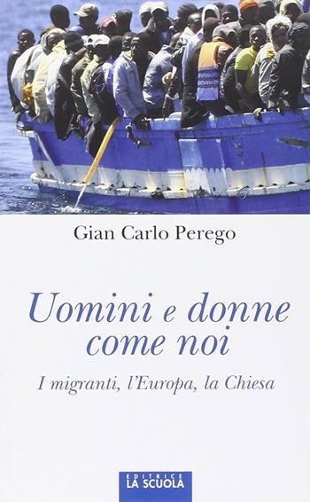 Uomini e donne come noi. I migranti, l'Europa, la Chiesa - Giancarlo Perego - Libro La Scuola SEI 2015, Orso blu | libraccio.click