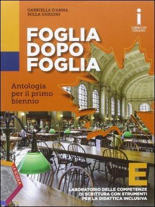 Foglia dopo foglia. Vol. E. Per le Scuole superiori. - Milla Ghedini, Gabriella D'Anna - Libro La Scuola SEI 2015 | libraccio.click