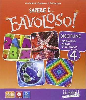 Sapere è... favoloso! Sussidiario delle discipline. Matematica-scienze e tecnologie. Per la 4ª classe elementare. Con DVD-ROM. Vol. 1 - Massimo Carta, Silvia Cattaneo, Roberta Del Vecchio - Libro La Scuola SEI 2016 | libraccio.click