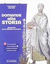 Domande alla storia. Strumenti per la didattica inclusiva. Storia. Per le Scuole superiori