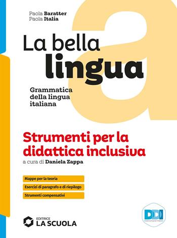 La bella lingua. Strumenti per la didattica inclusiva. Italiano-grammatica. Per le Scuole superiori - Paola Italia, Paola Baratter - Libro La Scuola SEI 2022 | libraccio.click