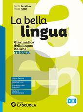 La bella lingua. Teoria. Italiano-grammatica. Per le Scuole superiori. Con e-book. Con espansione online