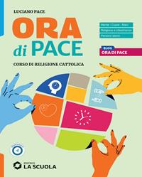 Ora di pace. Corso di religione cattolica con nulla osta CEI. Per le Scuole superiori. - Luciano Pace - Libro La Scuola SEI 2024 | libraccio.click