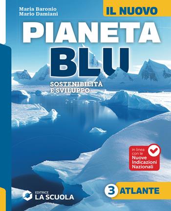Il nuovo Pianeta Blu. Sostenibilità e sviluppo. Con Atlante. Per la Scuola media. Vol. 3: Il mondo e i continenti - Maria Baronio, Mario Damiani - Libro La Scuola SEI 2026 | libraccio.click