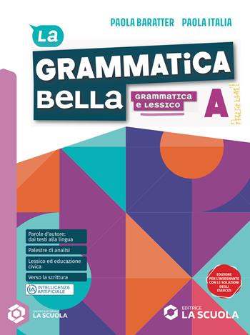 La grammatica bella. Per le Scuole superiori. Vol. A-C: Grammatica e lessico-Leggere per saper scrivere - Paola Baratter, Paola Italia - Libro La Scuola SEI 2026 | libraccio.click