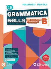 La grammatica bella. Per le Scuole superiori. Con e-book. Con espansione online. Vol. B: Comunicazione e scrittura