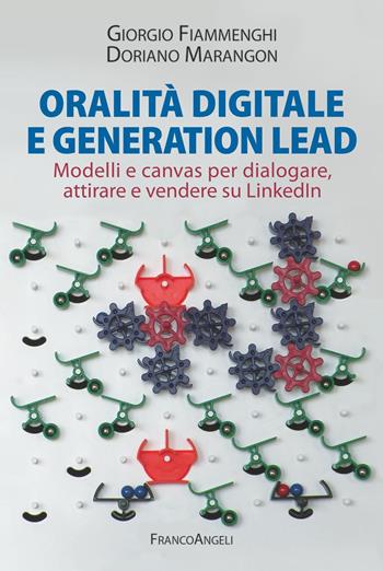 Oralità digitale e generation lead. Modelli e canvas per dialogare, attirare e vendere su LinkedIn - Doriano Marangon, Giorgio Fiammenghi - Libro Franco Angeli 2021, Azienda moderna | libraccio.click