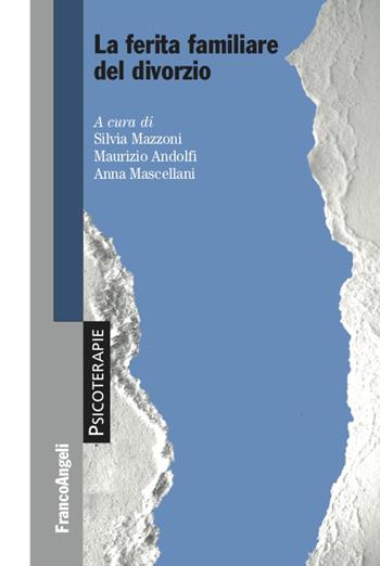 La ferita familiare del divorzio - Maurizio Andolfi, Anna Mascellani - Libro Franco Angeli 2021, Psicoterapie | libraccio.click