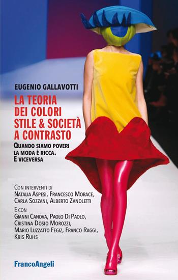 La teoria dei colori. Stile & società a contrasto. Quando siamo poveri la moda è ricca. E viceversa - Eugenio Gallavotti - Libro Franco Angeli 2021, Cultura della comunicazione | libraccio.click