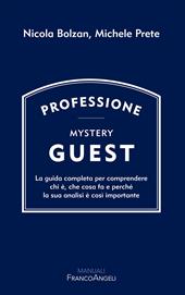 Professione Mystery Guest. La guida completa per comprendere chi è, che cosa fa e perché la sua analisi è così importante