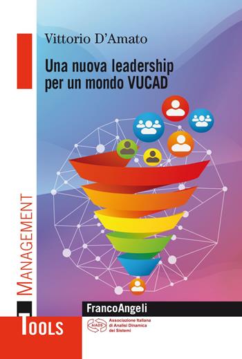 Una nuova leadership per un mondo VUCAD - Vittorio D'Amato - Libro Franco Angeli 2021, Management Tools | libraccio.click