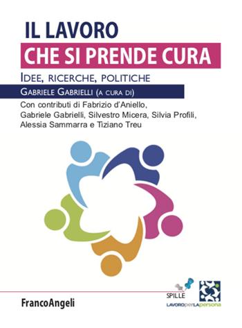 Il lavoro che si prende cura. Idee, ricerche, politiche  - Libro Franco Angeli 2021, Lavoro per la persona | libraccio.click