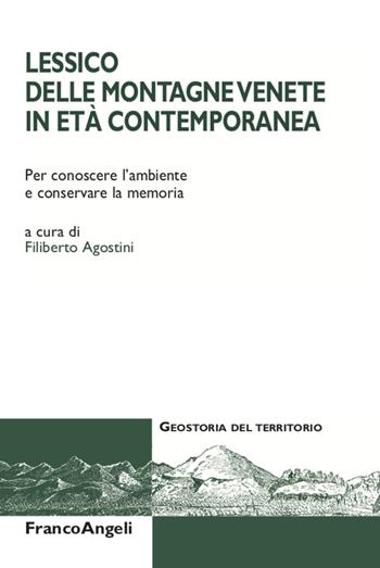 Lessico delle montagne venete in età contemporanea. Per conoscere l'ambiente e conservare la memoria  - Libro Franco Angeli 2022, Geostoria del territorio | libraccio.click
