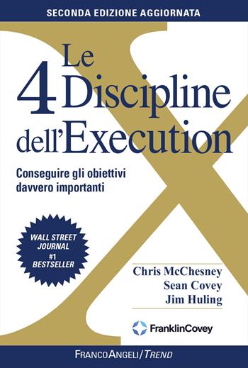 Le 4 discipline dell'Execution. Conseguire gli obiettivi davvero importanti. Nuova ediz. - Chris McChesney, Sean Covey, Jim Huling - Libro Franco Angeli 2022, Trend | libraccio.click