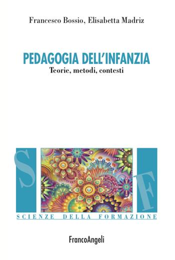 Pedagogia dell'infanzia - Francesco Bossio, Elisabetta Madriz - Libro Franco Angeli 2022, Scienze della formazione | libraccio.click