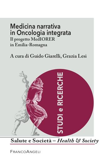 Medicina narrativa in oncologia integrata. Il progetto MedIORER in Emilia-Romagna - Grazia Lesi - Libro Franco Angeli 2022, Salute e società | libraccio.click