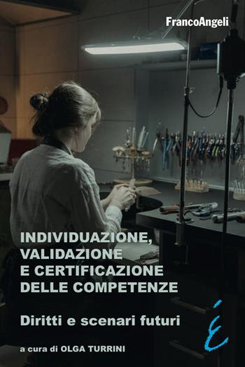 Individuazione, validazione e certificazione delle competenze. Diritti e scenari futuri - Olga Turrini - Libro Franco Angeli 2022, Università-Economia | libraccio.click