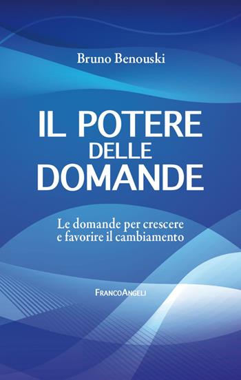 Il potere delle domande. Le domande per crescere e favorire il cambiamento - Bruno Benouski - Libro Franco Angeli 2023, Trend | libraccio.click
