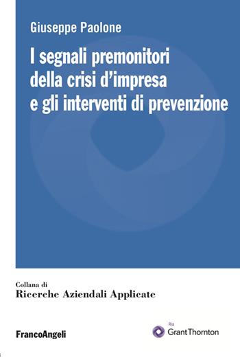 I segnali premonitori della crisi d'impresa e gli interventi di prevenzione - Giuseppe Paolone - Libro Franco Angeli 2023, Ricerche aziendali applicate | libraccio.click