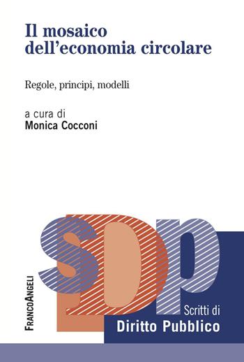 Il mosaico dell'economia circolare. Regole, principi, modelli  - Libro Franco Angeli 2023, Studi di diritto pubblico | libraccio.click
