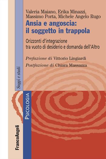 Ansia e angoscia: il soggetto in trappola. Orizzonti d'integrazione tra vuoto di desiderio e domanda dell'Altro - Valeria Maiano, Erika Minazzi, Massimo Porta - Libro Franco Angeli 2024, Serie di psicologia | libraccio.click