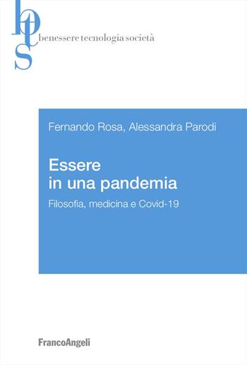 Essere in una pandemia. Filosofia, medicina e Covid-19 - Fernando Rosa, Alessandra Parodi - Libro Franco Angeli 2024, Benessere tecnologia società | libraccio.click