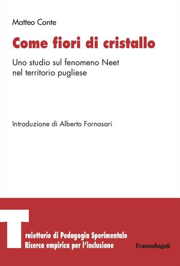 Come fiori di cristallo. Uno studio sul fenomeno Neet nel territorio pugliese - Matteo Conte - Libro Franco Angeli 2023, Traiettorie di Pedagogia sperimentale. Ricerca empirica per l’inclusione | libraccio.click