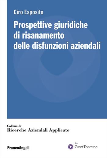 Prospettive giuridiche di risanamento delle disfunzioni aziendali - Ciro Esposito - Libro Franco Angeli 2024, Ricerche aziendali applicate | libraccio.click