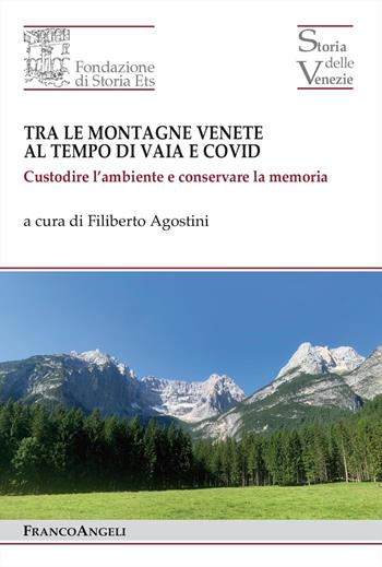 Tra le montagne venete al tempo di Vaia e Covid 2018-2022. Custodire l'ambiente e conservare la memoria  - Libro Franco Angeli 2024 | libraccio.click