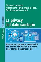 La privacy del dato sanitario. Manuale per operatori e professionisti che trattano dati relativi alla salute e per chi vuole saperne di più