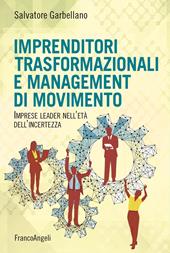 Imprenditori trasformazionali e management di movimento. Imprese leader nell'età dell'incertezza