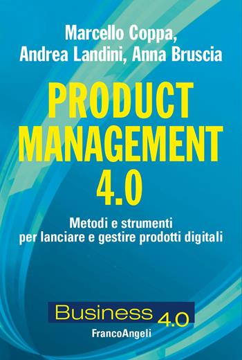 Product management 4.0. Metodi e strumenti per lanciare e gestire prodotti digitali - Marcello Coppa, Andrea Landini, Anna Bruscia - Libro Franco Angeli 2025, Business 4.0 | libraccio.click
