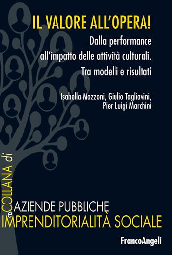 Il valore all'opera! Dalla performance all'impatto delle attività culturali. Tra modelli e risultati - Isabella Mozzoni, Giulio Tagliavini, Pier Luigi Marchini - Libro Franco Angeli 2024, Aziende pubbliche e imprendit. sociale | libraccio.click