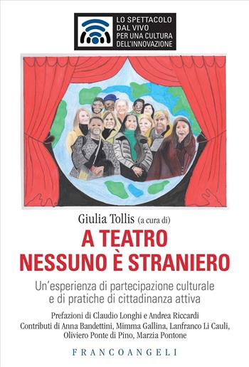 A teatro nessuno è straniero. Un'esperienza di partecipazione culturale e di pratiche di cittadinanza attiva  - Libro Franco Angeli 2025, Lo spettacolo dal vivo | libraccio.click