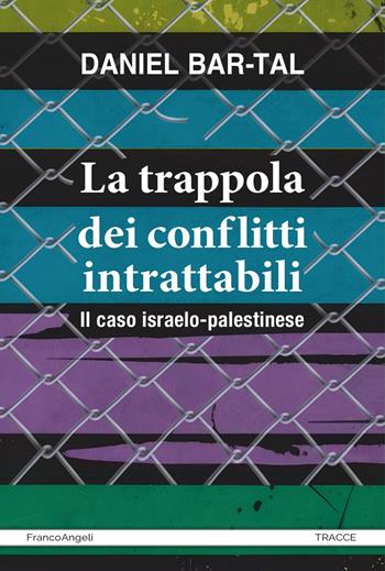 La trappola dei conflitti intrattabili. Il caso israelo-palestinese - Daniel Bar-Tal - Libro Franco Angeli 2024, Tracce. I nuovi passaggi della contempor. | libraccio.click