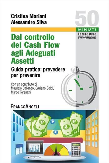 Dal controllo del cash flow agli adeguati assetti. Guida pratica: prevedere per prevenire - Cristina Mariani, Alessandro Silva - Libro Franco Angeli 2024, Cinquanta minuti. Guide rap. d'autoform. | libraccio.click